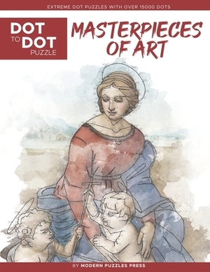 Masterpieces of Art - Dot to Dot Puzzle (Extreme Dot Puzzles with over 15000 dots): Extreme Dot to Dot Books for Adults by Modern Puzzles Press - Chal by Catherine Adams