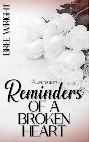 Reminders of a Broken Heart by Bree Wright