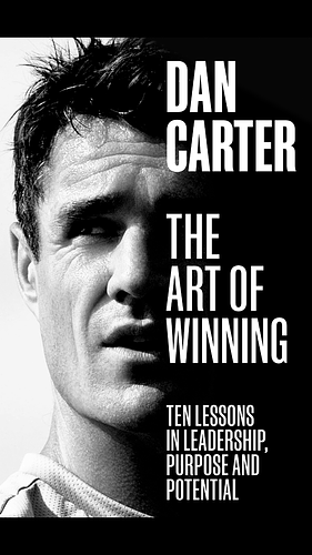 The Art of Winning: Ten Lessons in Leadership, Purpose and Potential by Dan Carter