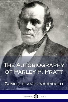 The Autobiography of Parley P. Pratt by Parley P. Pratt