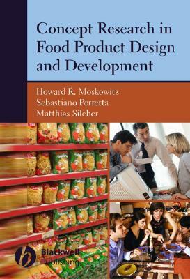Concept Research in Food Product Design and Development by Matthias Silcher, Howard R. Moskowitz, Sebastiano Porretta