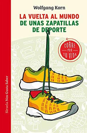 La vuelta al mundo de unas zapatillas de deporte: Corre por tu vida by Wolfgang Korn