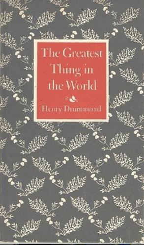 The Greatest Thing in the World by Henry Drummond