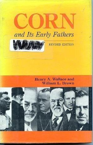Corn and Its Early Fathers by William L. Brown, Henry Agard Wallace