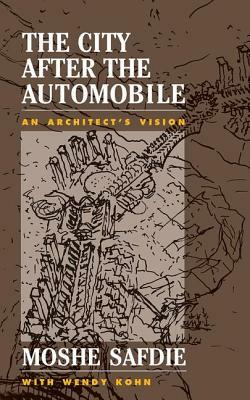 The City After the Automobile: An Architect's Vision by Moshe Safdie