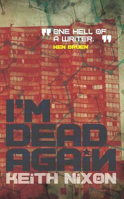 I'm Dead Again: A Crime Thriller with a Slice of Dark Humour by Keith Nixon