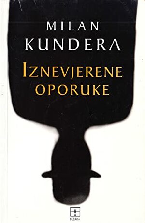 Iznevjerene oporuke - esej by Ana Prpić, Milan Kundera