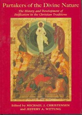 Partakers of the Divine Nature: The History and Development of Deification in the Christian Tradition by 
