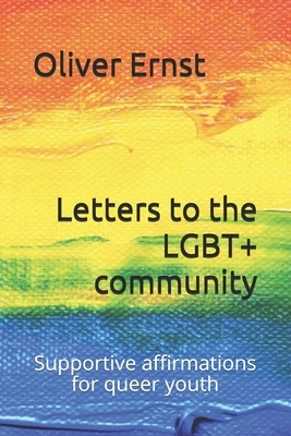 Letters to the LGBT+ community: Supportive affirmations for queer youth by Oliver Ernst
