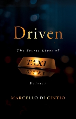 Driven: The Secret Lives of Taxi Drivers by Marcello Di Cintio