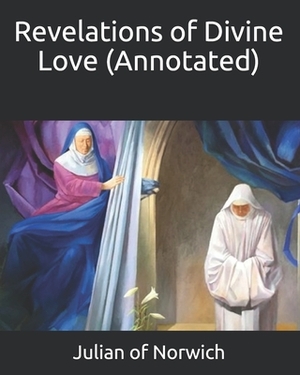 Revelations of Divine Love (Annotated) by Julian Of Norwich