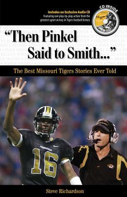 Then Pinkel Said to Smith: The Best Missouri Tigers Stories Ever Told [With CD] by Steve Richardson