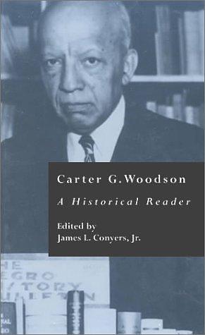 Carter G. Woodson: A Historical Reader by James L. Conyers