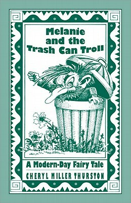 Melanie and the Trash Can Troll: A Modern-Day Fairy Tale by Cheryl Miller Thurston