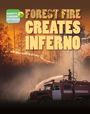 Forest Fire Creates Inferno by Richard Spilsbury, Louise A. Spilsbury