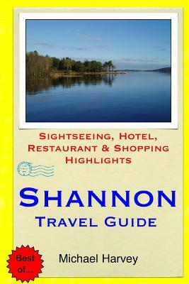 Shannon Travel Guide: Sightseeing, Hotel, Restaurant & Shopping Highlights by Michael Harvey