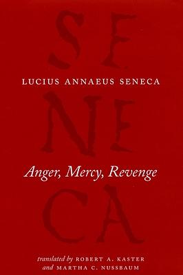 Anger, Mercy, Revenge by Lucius Annaeus Seneca