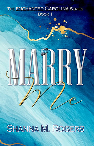 Marry Me by Shanna M. Rogers