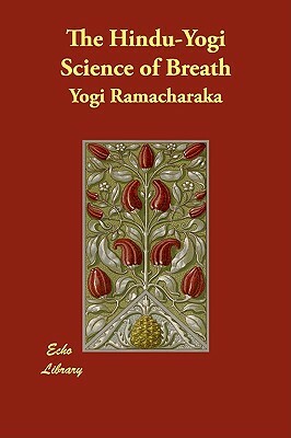 The Hindu-Yogi Science of Breath by Yogi Ramacharaka