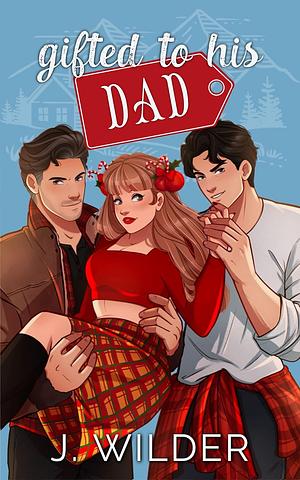 Gifted to his Dad by Jessa Wilder, J. Wilder