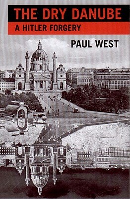 The Dry Danube: A Hitler Forgery by Paul West