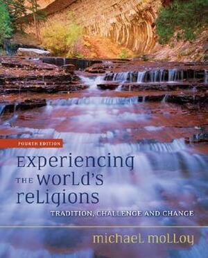 Experiencing the World's Religions: Tradition, Challenge, and Change by T.L. Hilgers, Michael Molloy