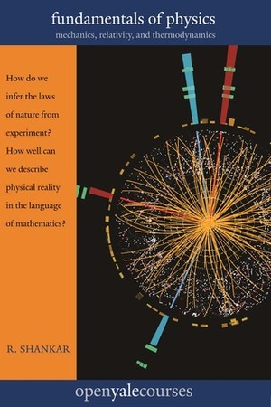 Fundamentals of Physics: Mechanics, Relativity, and Thermodynamics by Ramamurti Shankar