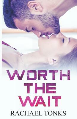Worth the Wait: A Burn with Me Novella by Rachael Tonks