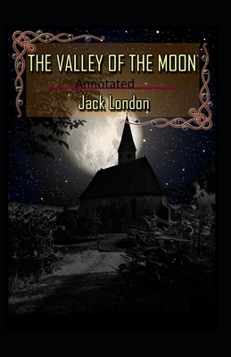 Valley of the Moon Original (Annotated) by Jack London