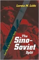 The Sino-Soviet Split: Cold War in the Communist World by Lorenz M. Lüthi