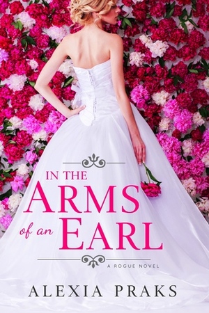 In the Arms of an Earl by Alexia Praks