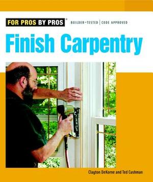 Finish Carpentry by Clayton DeKorne, Ted Cushman