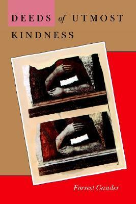 Deeds of Utmost Kindness by Forrest Gander