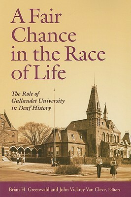 A Fair Chance in the Race of Life: The Role of Gallaudet University in Deaf History by John Vickrey Van Cleve, Brian H. Greenwald