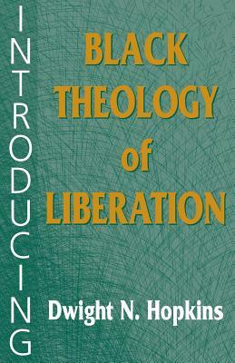 Introducing Black Theology of Liberation by Dwight N. Hopkins