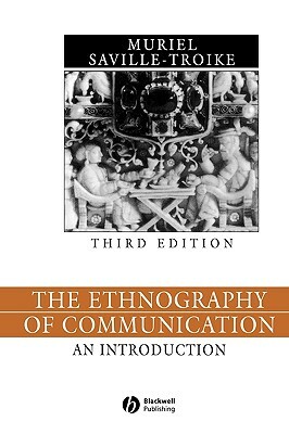 The Ethnography of Communication: The Essential Readings by Muriel Saville-Troike