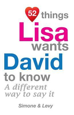 52 Things Lisa Wants David To Know: A Different Way To Say It by Levy, J. L. Leyva, Simone