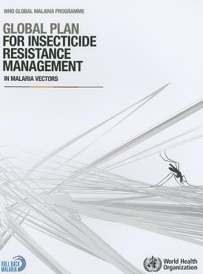 Global Plan for Insecticide Resistance Management in Malaria Vectors by World Health Organization