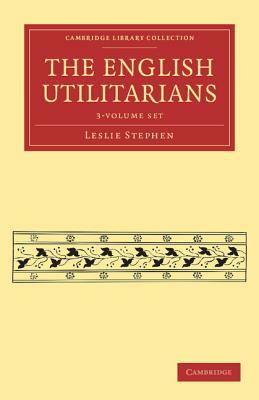 The English Utilitarians - 3 Volume Paperback Set by Leslie Stephen