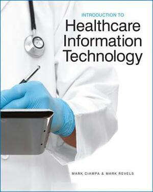 Introduction to Healthcare Information Technology by Mark Revels, Mark Ciampa