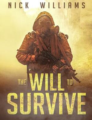 The Will To Survive: A Post-Apocalyptic EMP Survival Thriller by Nick Williams