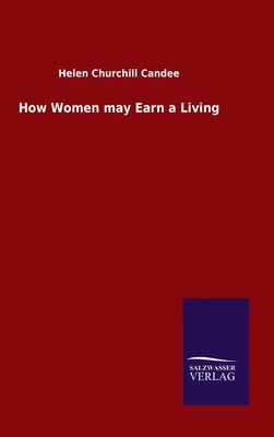 How Women may Earn a Living by Helen Churchill Candee