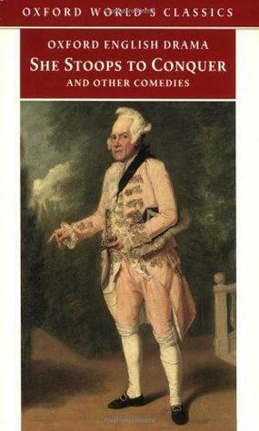 She Stoops to Conquer: And Other Comedies by George Colman, Oliver Goldsmith, David Garrick, Henry Fielding, John O'Keeffe