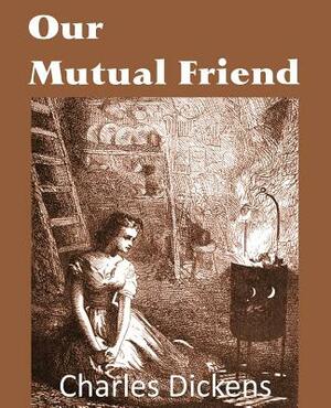 Our Mutual Friend by Charles Dickens