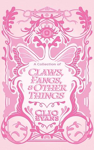 A Collection of Claws, Fangs, and Other Things  by Clio Evans