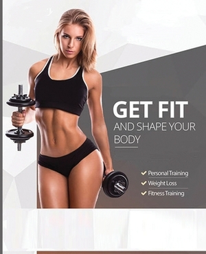 Get Fit and Shape Your Body by Meredith Holmes