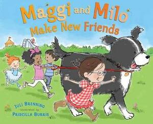 Maggi and Milo Make New Friends by Juli Brenning, Priscilla Burris