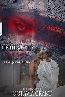 Unhealthy Love: A Dangerous Obsession by Octavia Grant