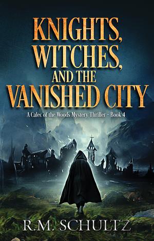 Knights, Witches, and the Vanished City by R.M. Schultz