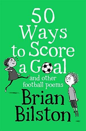 50 Ways to Score a Goal and Other Football Poems by Brian Bilston